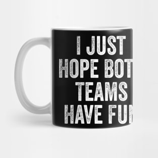 I Just Hope Both Teams Have Fun Mug